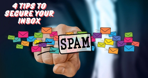 4 Tips to Secure Your Inbox from Spam Emails